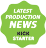 Latest Production News - Kick Starter